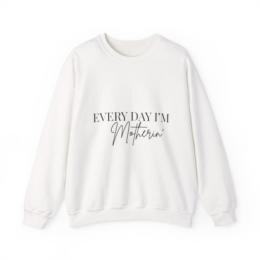 Every Day I'm Motherin' Sweatshirt